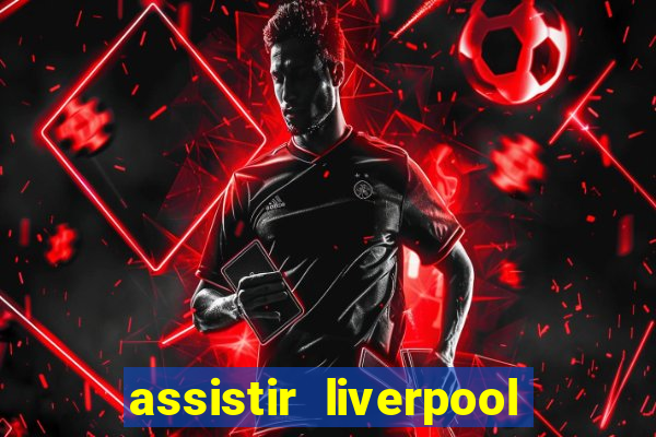 assistir liverpool x manchester city futemax